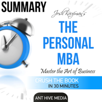 Ant Hive Media - Summary: Josh Kaufman's The Personal MBA: Master the Art of Business (Unabridged) artwork