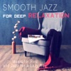 Smooth Jazz for Deep Relaxation: Background Music for Lounge Mood, Music for Rest and Jazz for a Lazy Day, Easy Listening & Relax