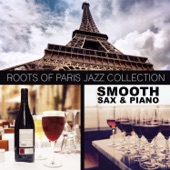 Roots of Paris Jazz Collection: Smoooth Sax & Piano French Cafe Sounds, Evening Lounge Bar Ambience, Romantic & Relaxing Music artwork