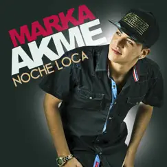 Noche Loca - Single by Marka Akme album reviews, ratings, credits