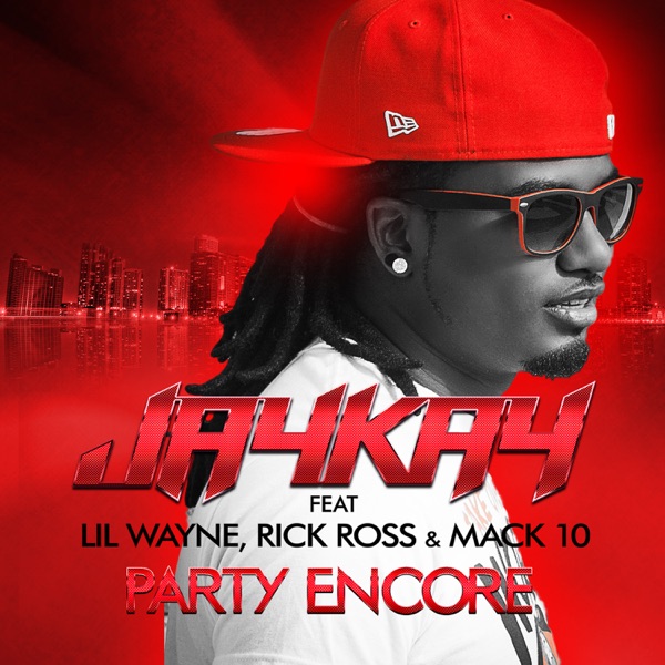 Party Encore (feat. Lil Wayne, Rick Ross & Mack 10) [Remix] - EP - Jaykay