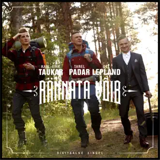 Rännata Võib - Single by Tanel Padar, Karl-Erik Taukar & Ott Lepland album reviews, ratings, credits