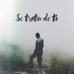 Se Trata de Ti - Julio Melgar