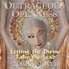 Outrageous Openness: Letting the Divine Take the Lead (Unabridged) - Tosha Silver