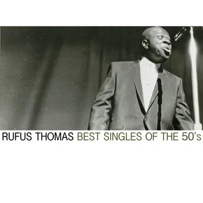 Best Singles of the 50's - Rufus Thomas Best Singles of the 50's - Rufus Thomas