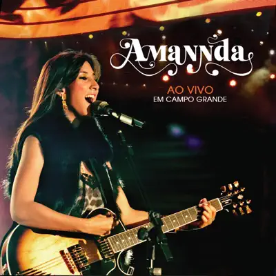 Amannda - Ao Vivo em Campo Grande - Amannda Amannda - Ao Vivo em Campo Grande - Amannda