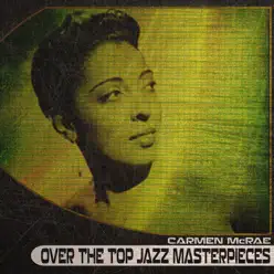 Over the Top Jazz Masterpieces (Remastered) - Carmen Mcrae