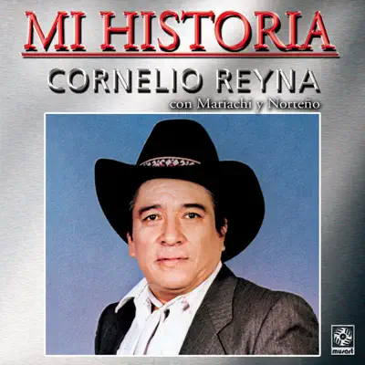 Mi Historia - Cornelio Reyna - Cornelio Reyna Mi Historia - Cornelio Reyna - Cornelio Reyna
