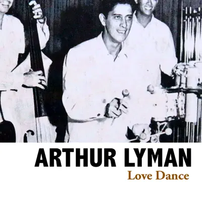 Love Dance - Arthur Lyman Love Dance - Arthur Lyman