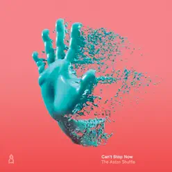 Can't Stop Now - Single - The Aston Shuffle Can't Stop Now - Single - The Aston Shuffle