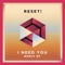 I Need You - Reset! lyrics
