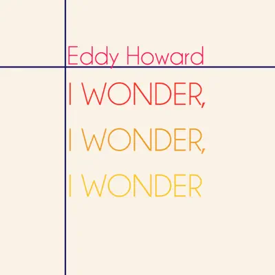 I Wonder, I Wonder, I Wonder - Single - Eddy Howard