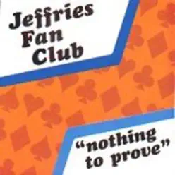 Nothing To Prove - Jeffries Fan Club