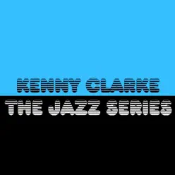 The Jazz Series - Kenny Clarke The Jazz Series - Kenny Clarke