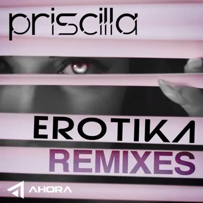 Erotika Remixes - Single - Priscilla