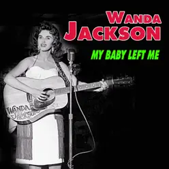 My Baby Left Me - Wanda Jackson