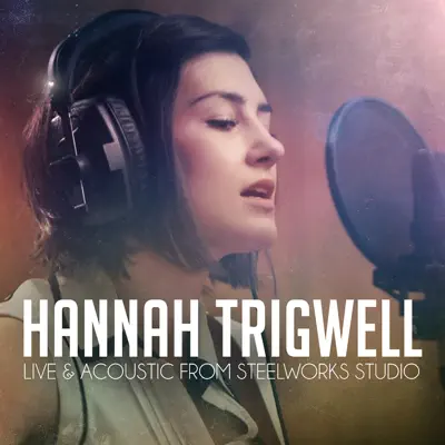 Hannah Trigwell - Live & Acoustic from Steelworks Studio - Single - Hannah Trigwell