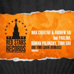 One Time Lover (Remixes) [feat. Paulina, Roman Polonsky & Tima Sax] - Single by Max Creative & Andrew Rai album reviews, ratings, credits