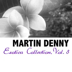 Exotica Collection, Vol. 5 - Martin Denny Exotica Collection, Vol. 5 - Martin Denny