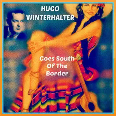Goes South of the Border - Hugo Winterhalter