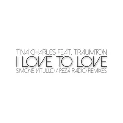 I Love to Love (Simone Vitullo / Reza Radio Remixes) [feat. Traumton] - Single - Tina Charles