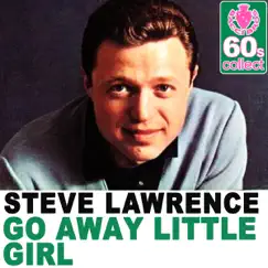 Go Away Little Girl (Remastered) - Single by Steve Lawrence album reviews, ratings, credits