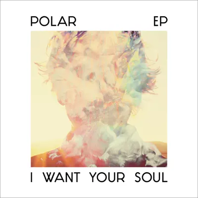 I Want Your Soul - Single - Polar