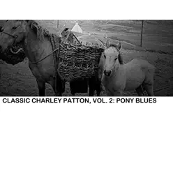 Classic Charley Patton, Vol. 2: Pony Blues - Charley Patton