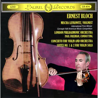 Ernest Bloch: Concerto for Violin and Orchestra; Solo Violin Suites; Music for Violin & Piano - London Philharmonic Orchestra