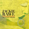 Jackie Rawe - I Believe In Dreams