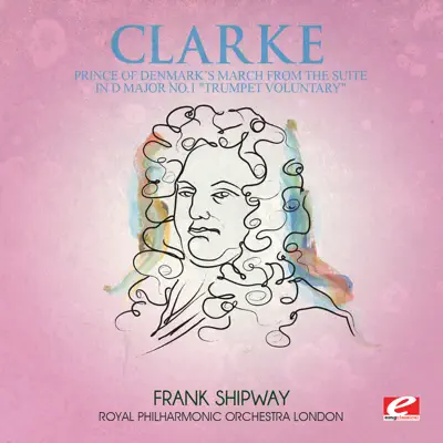 Clarke: Prince of Denmark’s March from the Suite in D Major No. 1 "Trumpet Voluntary" (Digitally Remastered) - Single - Royal Philharmonic Orchestra