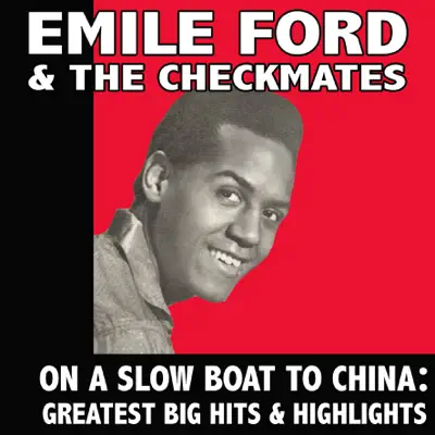 On a Slow Boat to China: Greatest Big Hits & Highlights - Emile Ford & the Checkmates On a Slow Boat to China: Greatest Big Hits & Highlights - Emile Ford & the Checkmates