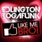 Like Me Bro! (NaXwell Dubstep Remix) - Edlington & Togafunk lyrics