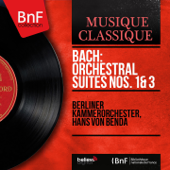 Bach: Orchestral Suites Nos. 1 & 3 (Mono Version) - Berliner Kammerorchester & Hans von Benda