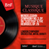 Mendelssohn: Symphony No. 3, Op. 56 "Scottish" & The Hebrides, Op. 26 (Mono Version) - London Symphony Orchestra & Antal Doráti