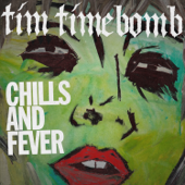 Chills and Fever - Tim Timebomb