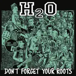 Don’t Forget Your Roots - H2o