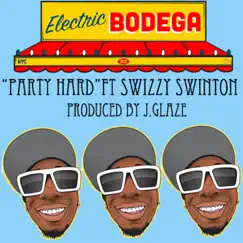 Party Hard (feat. Swizzy Swinton) - Single by Electric Bodega album reviews, ratings, credits