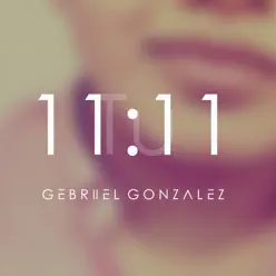11:11 Tú - Single - Gebriiel Gonzalez 11:11 Tú - Single - Gebriiel Gonzalez