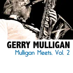 Mulligan Meets, Vol. 2 - Gerry Mulligan Mulligan Meets, Vol. 2 - Gerry Mulligan