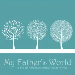 My Father's World: A Trio of Reflective Instrumental Hymns - Single by Cory Alstad & Tony Hiebert album reviews, ratings, credits