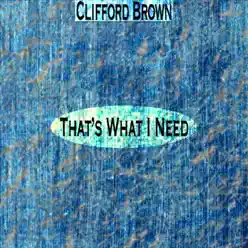 That's What I Need (Remastered) - Clifford Brown That's What I Need (Remastered) - Clifford Brown