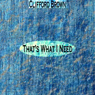 That's What I Need (Remastered) - Clifford Brown That's What I Need (Remastered) - Clifford Brown