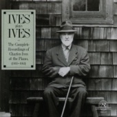 Ives Plays Ives: The Complete Recordings of Charles Ives at the Piano artwork