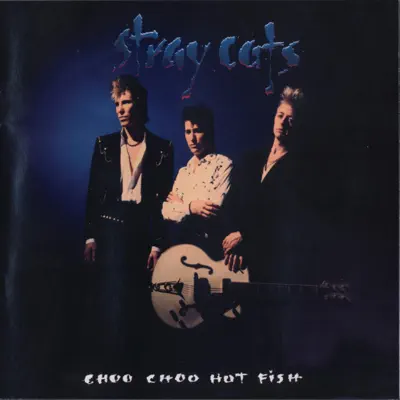 Choo Choo Hot Fish - Stray Cats