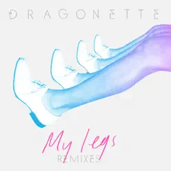 My Legs (Remixes) - Single - Dragonette