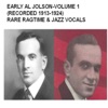 Early Al Jolson, Vol. 1 (Recorded 1913-1924) [Rare Ragtime & Jazz Vocals]
