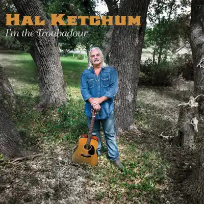 I'm the Troubador - Hal Ketchum I'm the Troubador - Hal Ketchum