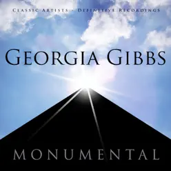 Monumental - Classic Artists - Georgia Gibbs - Georgia Gibbs Monumental - Classic Artists - Georgia Gibbs - Georgia Gibbs
