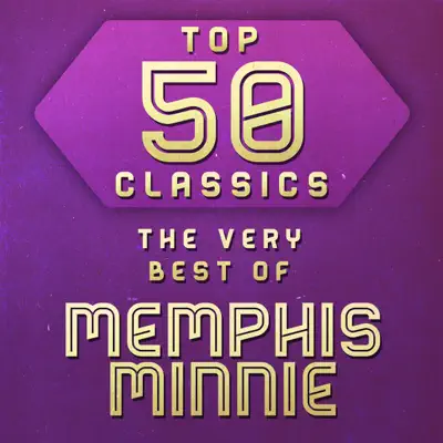 Top 50 Classics - The Very Best of Memphis Minnie - Memphis Minnie
